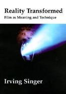 Reality Transformed Film As Meaning and Technique cover