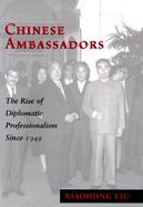 Chinese Ambassadors The Rise of Diplomatic Professionalism Since 1949 cover