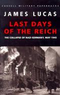 Last Days of the Reich The Collapse of Nazi Germany, May 1945 cover
