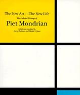 The New Art--The New Life: The Collected Writings of Piet Mondrian cover