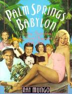 Palm Springs Babylon Sizzling Stories from the Desert Playground of the Stars cover