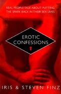 Erotic Confessions: Real People Talk about Putting the Spark Back in Their Sex cover