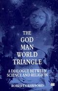 The God/Man/World Triangle A Dialogue Between Science and Religion cover
