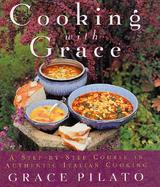 Cooking with Grace: A Step-By-Step Course in Authentic Italian Cooking cover