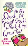 In My Quest for Personal Growth the Rest of Me Grew Too cover