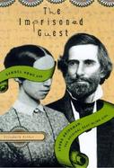 The Imprisoned Guest: Samuel Howe and Laura Bridgman, the Original Deaf-Blind Girl cover