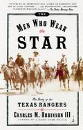 The Men Who Wear the Star The Story of the Texas Rangers cover
