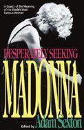 Desperately Seeking Madonna In Search of the Meaning of the World's Most Famous Woman cover