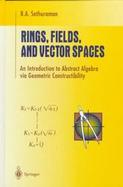 Rings, Fields, and Vector Spaces An Introduction to Abstract Algebra Via Geometric Constructibility cover