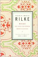 Rilke on Love and Other Difficulties Translations and Considerations of Rainer Maria Rilke cover