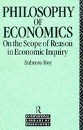 Philosophy of Economics On the Scope of Reason in Economic Inquiry cover