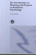 An Introduction to Meaning and Purpose in Analytical Psychology cover