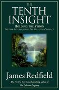 The Tenth Insight Holding the Vision  Further Adventures of the Celestine Prophecy cover