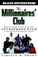 The Millionaires' Club How to Start and Run Your Own Investment Club and Make Your Money Grow! cover
