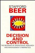 Decision and Control: The Meaning of Operational Research and Management Cybernetics cover
