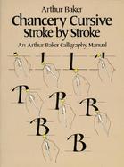 Chancery Cursive Stroke by Stroke, an Arthur Baker Calligraphy Manual cover