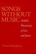 Songs Without Music Aesthetic Dimensions of Law and Justice cover