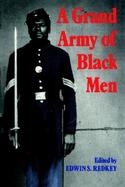 A Grand Army of Black Men: Letters from African-American Soldiers in the Union Army 1861-1865 cover