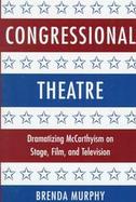 Congressional Theatre Dramatizing McCarthyism on Stage, Film, and Television cover