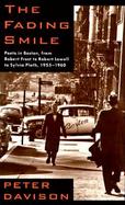 The Fading Smile: Poets in Boston, 1955-1960 from Robert Frost to Robert Lowell to Sylvia Plath cover