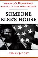 Someone Else's House: America's Unfinished Struggle for Integration cover