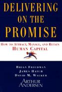 Delivering on the Promise How to Attract, Manage, and Retain Human Capital cover