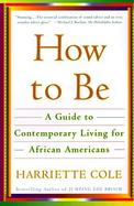 How to Be A Guide to Contemporary Living for African Americans cover