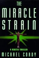 The Miracle Strain: A Genetic Thriller cover