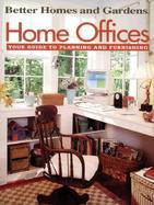 Better Homes and Gardens: Home Offices: Your Guide to Planning and Furnishing cover