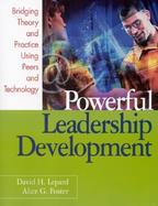 Powerful Leadership Development Bridging Theory and Practice Using Peers and Technology cover