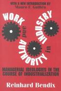 Work and Authority in Industry Managerial Ideologies in the Course of Industrialization cover
