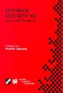 Database Security XII Status and Prospects  Ifip Tc11 Wg11.3 Twelfth International Working Conference on Database Security, July 15-17, 1998, Chalkidi cover
