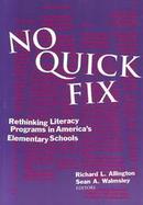 No Quick Fix Rethinking Literacy Programs in America's Elementary Schools cover