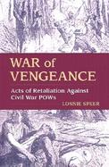 War of Vengeance Acts of Retaliation Against Civil War Pows cover
