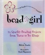 Bead Girl Sparkly Projects from Tiaras to Toe Rings cover