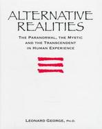 Alternative Realities: The Paranormal, the Mystic, and the Transcendent in Human Experience cover