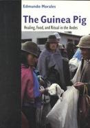 The Guinea Pig Healing, Food, and Ritual in the Andes cover