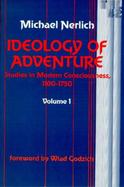 Ideology of Adventure Studies in Modern Consciousness, 1100-1750 (volume1) cover