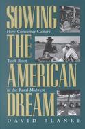 Sowing the American Dream How Consumer Culture Took Root in the Rural Midwest cover