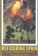 Refiguring Spain Cinema, Media, Representation cover