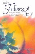 In the Fullness of Time: A History of Women in the Christian Church (Disciples of Christ) cover