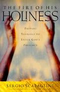 The Fire of His Holiness Prepare Yourself to Enter God's Presence cover
