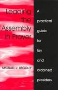 Leading the Assembly in Prayer: A Practical Guide for Lay and Ordained Presiders cover
