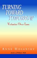 Turning Toward Tomorrow Victories over Loss cover