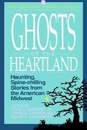Ghosts of the Heartland Haunting, Spine-Chilling Stories from the American Midwest cover
