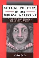 Sexual Politics in the Biblical Narrative: Reading the Hebrew Bible as a Woman cover