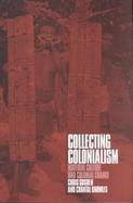 Collecting Colonialism Material Culture and Colonial Change cover
