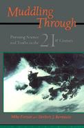 Muddling Through: Pursuing Science and Truths in the Twenty-First Century cover