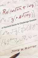 Reinventing Gravity A Physicist Dares to Challenge Einstein cover