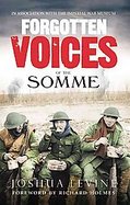 Forgotten Voices of the SommeThe Most Devastating Battle of the Great War in the Words of Those Who Survived cover
